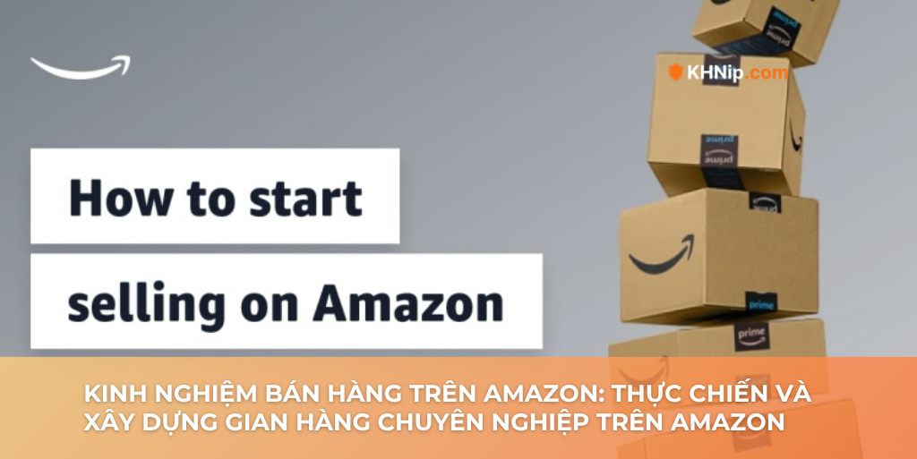 Kinh nghiệm bán hàng trên Amazon