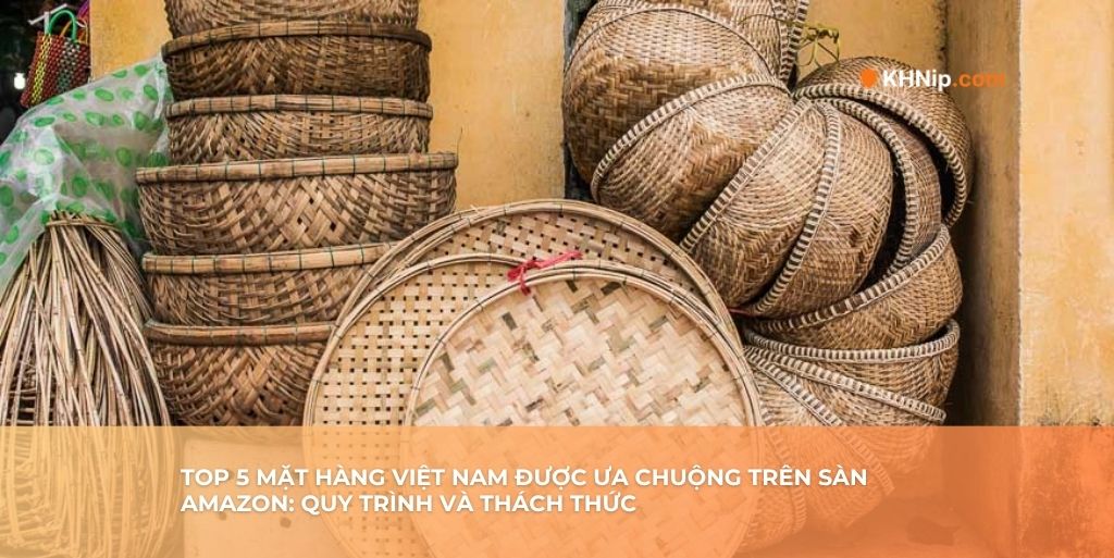 Trang chủ 20 Top 5 mặt hàng việt nam được ưa chuộng trên sàn Amazon
